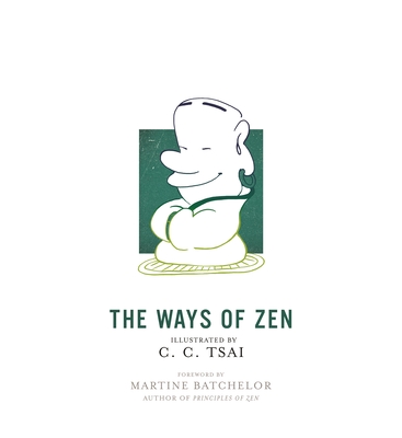 The Ways of Zen (Illustrated Library of Chinese Classics #28) By C. C. Tsai, Brian Bruya (Translator) Cover Image