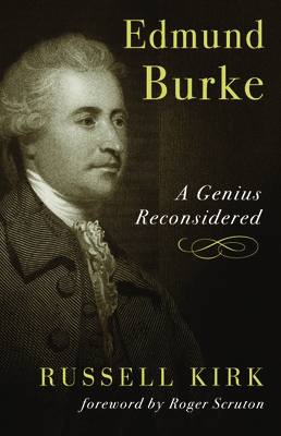 Edmund Burke: A Genius Reconsidered By Russell Kirk, Roger Scruton (Foreword by) Cover Image