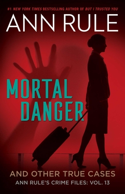 Mortal Danger (Ann Rule's Crime Files) By Ann Rule Cover Image