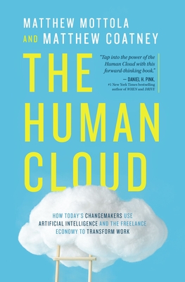 The Human Cloud: How Today's Changemakers Use Artificial Intelligence and the Freelance Economy to Transform Work By Matthew Mottola, Matthew Douglas Coatney Cover Image