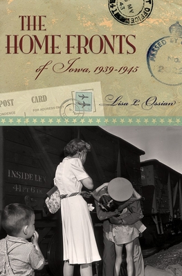 The Home Fronts of Iowa, 1939-1945 By Lisa L. Ossian Cover Image
