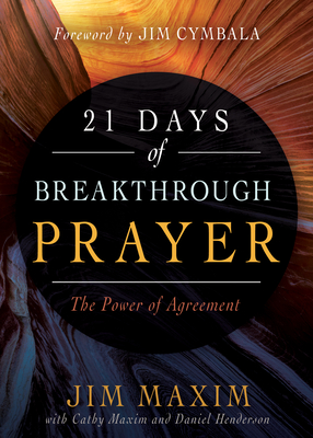 21 Days of Breakthrough Prayer: The Power of Agreement By Jim Maxim, Cathy Maxim, Daniel Henderson Cover Image