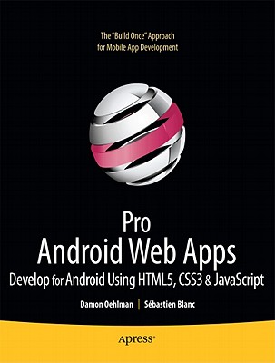 Pro Android Web Apps: Develop for Android Using Html5, CSS3 & JavaScript (Books for Professionals by Professionals) Cover Image