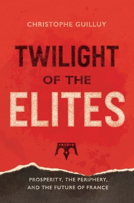 Twilight of the Elites: Prosperity, the Periphery, and the Future of France Cover Image