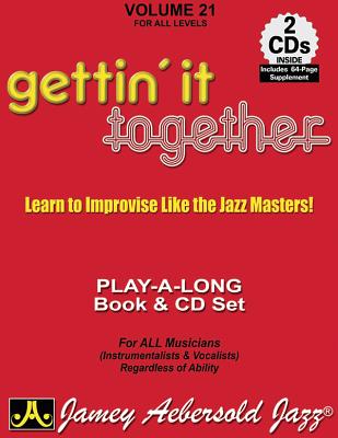 Jamey Aebersold Jazz -- Gettin' It Together, Vol 21: Learn to Improvise Like the Jazz Masters, Book & 2 CDs (Jazz Play-A-Long for All Musicians (Instrumentalists & Vocal #21) By Jamey Aebersold Cover Image
