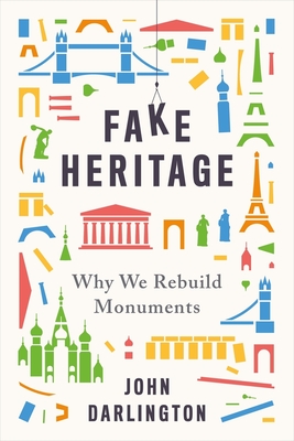 Fake Heritage: Why We Rebuild Monuments Cover Image