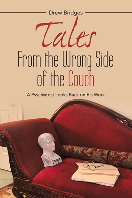 Tales from the Wrong Side of the Couch: A Psychiatrist Looks Back on His Work By Drew Bridges Cover Image