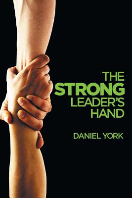 The Strong Leader's Hand: 6 Essential Elements Every Leader Must Master Cover Image
