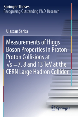 Measurements of Higgs Boson Properties in Proton-Proton Collisions at √s =7, 8 and 13 TeV at the Cern Large Hadron Collider (Springer Theses) Cover Image