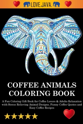 Coffee Animals Coloring Book By Adult Coloring Books, Swear Word Coloring Book, Adult Colouring Books Cover Image