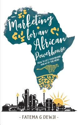 Marketing for an African Powerhouse: How one woman built a leading brand in Tanzania By Fatema Gulamabbas Dewji Cover Image