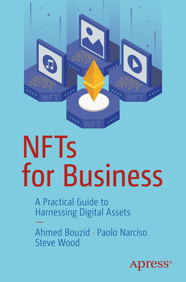 Nfts for Business: A Practical Guide to Harnessing Digital Assets By Ahmed Bouzid, Paolo Narciso, Steve Wood Cover Image