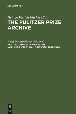 Cultural Criticism 1969-1990: From Architectural Damages to Press Imperfections (Pulitzer Prize Archive Part B #6) By Heinz-Dietrich Fischer (Editor), Erika J. Fischer (Editor) Cover Image