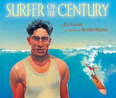 Surfer of the Century: The Life of Duke Kahanamoku By Ellie Crowe, Richard Waldrep (Illustrator) Cover Image