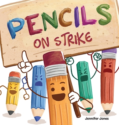 Pencils on Strike: A Funny, Rhyming, Read Aloud Kid's Book For Preschool, Kindergarten, 1st grade, 2nd grade, 3rd grade, 4th grade, or Ea By Jennifer Jones Cover Image