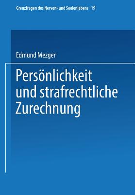 Persönlichkeit Und Strafrechtliche Zurechnung (Grenzfragen Des Nerven- Und Seelenlebens #124) By Edmund Mezger Cover Image