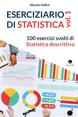 ESERCIZIARIO DI STATISTICA, vol. 1: 100 esercizi svolti di Statistica descrittiva Cover Image