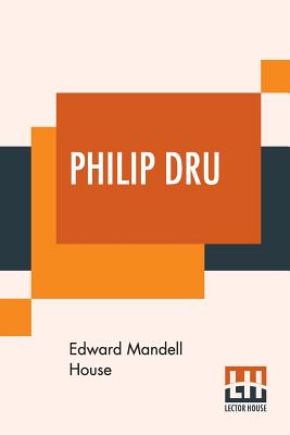 Philip Dru: Administrator, A Story Of Tomorrow