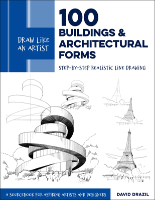 Draw Like an Artist: 100 Buildings and Architectural Forms: Step-by-Step Realistic Line Drawing - A Sourcebook for Aspiring Artists and Designers By David Drazil Cover Image