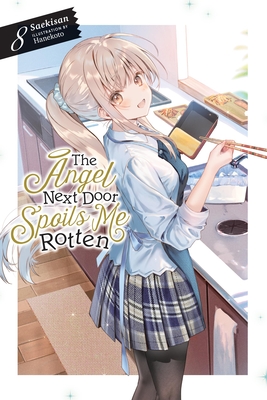 The Angel Next Door Spoils Me Rotten, Vol. 8 (light novel) By Saekisan, Hanekoto (By (artist)), Nicole Wilder (Translated by) Cover Image