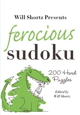 Will Shortz Presents Ferocious Sudoku: 200 Hard Puzzles By Will Shortz (Editor) Cover Image
