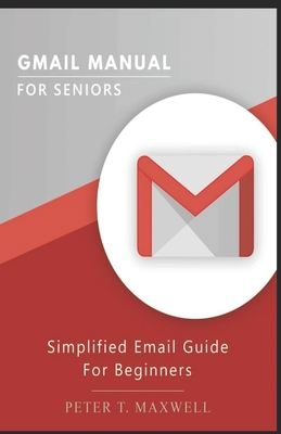 Gmail Manual for Seniors: Simplified Email Guide For Beginners Cover Image