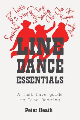 Line Dance Essentials: A must have guide to Line Dancing By Peter Heath Cover Image