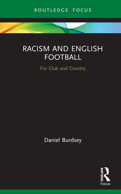 Racism and English Football: For Club and Country (Routledge Focus on Sport) Cover Image