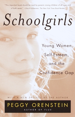 Schoolgirls: Young Women, Self Esteem, and the Confidence Gap By Peggy Orenstein Cover Image