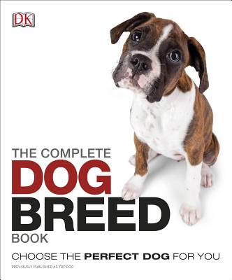 The Complete Dog Breed Book: Choose the Perfect Dog for You Cover Image