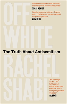 Off-White: The Truth About Antisemitism By Rachel Shabi Cover Image