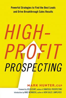 High-Profit Prospecting: Powerful Strategies to Find the Best Leads and Drive Breakthrough Sales Results By Mark Hunter Csp Cover Image