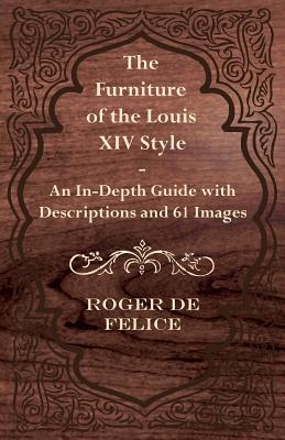 The Furniture of the Louis XIV Style - An In-Depth Guide with Descriptions and 61 Images Cover Image