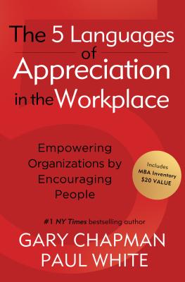 The 5 Languages of Appreciation in the Workplace: Empowering Organizations by Encouraging People