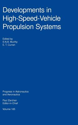 Developments in High-Speed-Vehicle Propulsion Systems (Progress in Astronautics and Aeronautics) By S. N. Murthy, Purdue University S. Murthy, E. T. Curran Cover Image