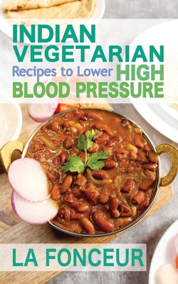 Indian Vegetarian Recipes to Lower High Blood Pressure (Black and White Edition): Delicious Vegetarian Recipes Based on Superfoods to Manage Hypertens