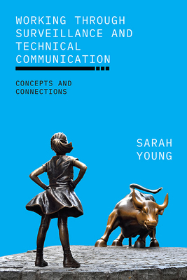 Working through Surveillance and Technical Communication: Concepts and Connections Cover Image