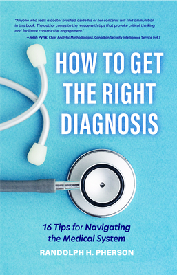 How to Get the Right Diagnosis: 16 Tips for Navigating the Medical System Cover Image