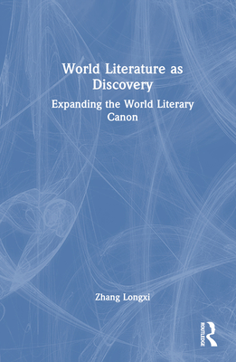 World Literature as Discovery: Expanding the World Literary Canon Cover Image