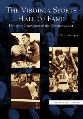 The Virginia Sports Hall of Fame: Honoring Champions of the Commonwealth (Images of Sports)