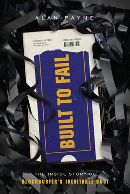 Built to Fail: The Inside Story of Blockbuster's Inevitable Bust Cover Image