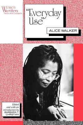 Everyday Use: Alice Walker (Women Writers: Texts and Contexts)