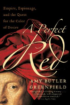 A Perfect Red: Empire, Espionage, and the Quest for the Color of Desire Cover Image