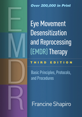 Eye Movement Desensitization and Reprocessing (EMDR) Therapy: Basic Principles, Protocols, and Procedures By Francine Shapiro, PhD Cover Image