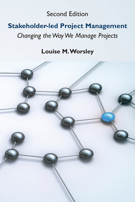 Stakeholder-led Project Management, Second Edition: Changing the Way We Manage Projects Cover Image