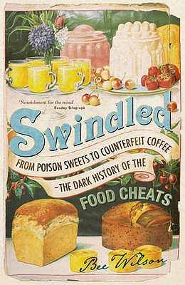 Swindled: From Poison Sweets to Counterfeit Coffee. Bee Wilson By Bee Wilson Cover Image