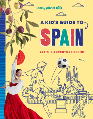 Lonely Planet Kids A Kid's Guide to Spain: Unlock the Magic of Travel | Discover Secret & Surprising Places | Packed with Amazing Facts, Top Spots & Vibrant Photography (Lonely Planet Kids Guides)