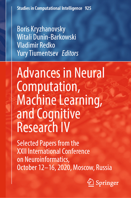 Advances in Neural Computation, Machine Learning, and Cognitive Research IV: Selected Papers from the XXII International Conference on Neuroinformatic (Studies in Computational Intelligence #925) Cover Image