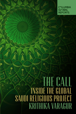The Call: Inside the Global Saudi Religious Project By Krithika Varagur Cover Image