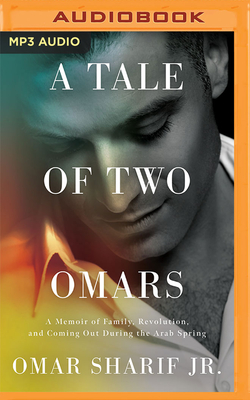 A Tale of Two Omars: A Memoir of Family, Revolution, and Coming Out During the Arab Spring Cover Image